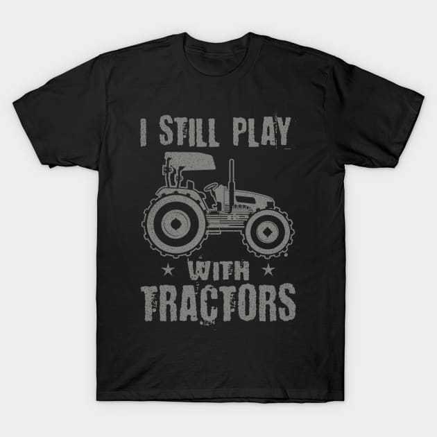 Vintage Tractor Shirt | I Still Play With Tractors Gift T-Shirt by Gawkclothing